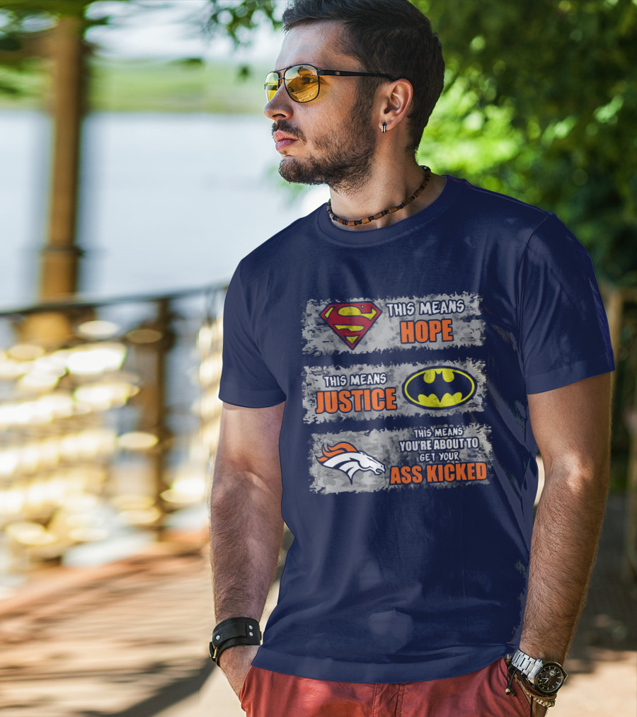 Superman Batman Denver Broncos This Means You're About To Get Your Ass Kicked T-Shirt