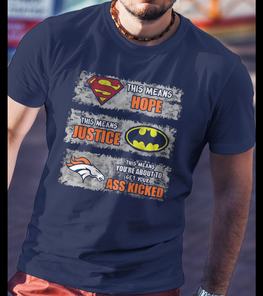 Superman Batman Denver Broncos This Means You're About To Get Your Ass Kicked T-Shirt
