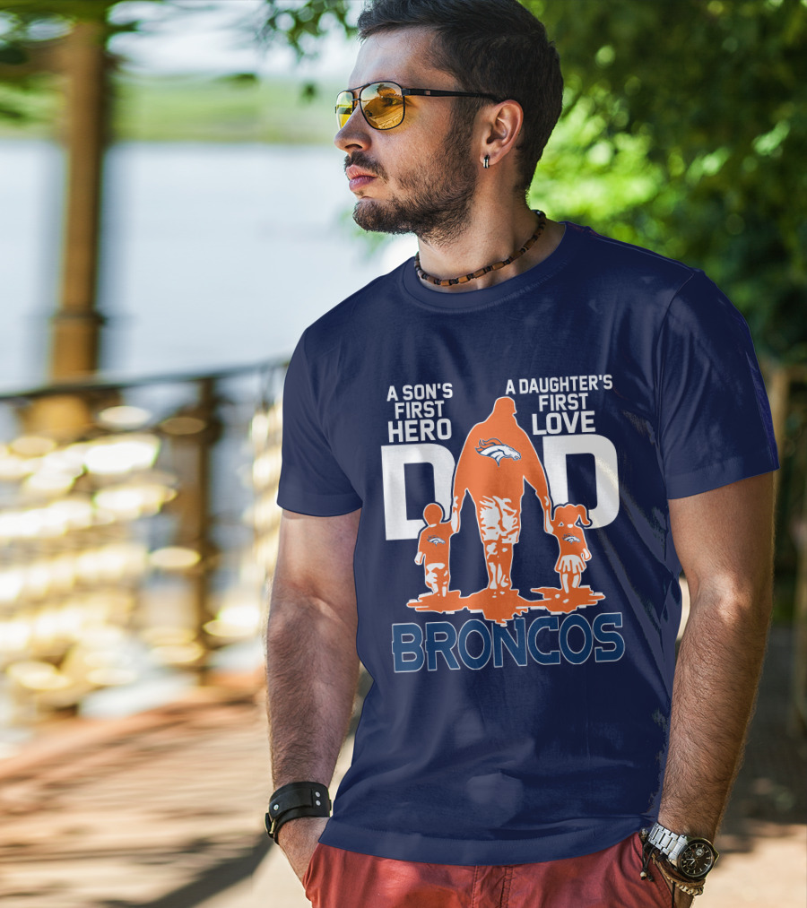 A Son's First Hero A Daughter's First Love Dad Broncos T-Shirt