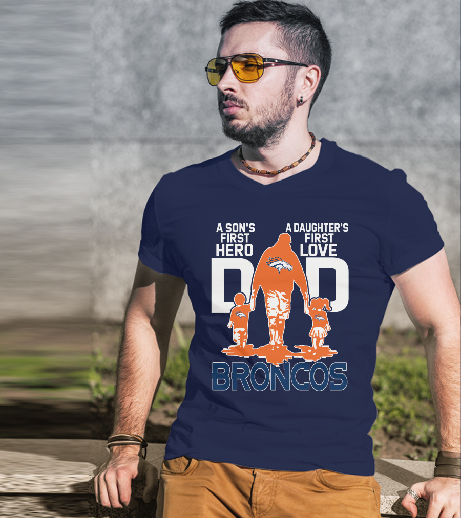 A Son's First Hero A Daughter's First Love Dad Broncos T-Shirt