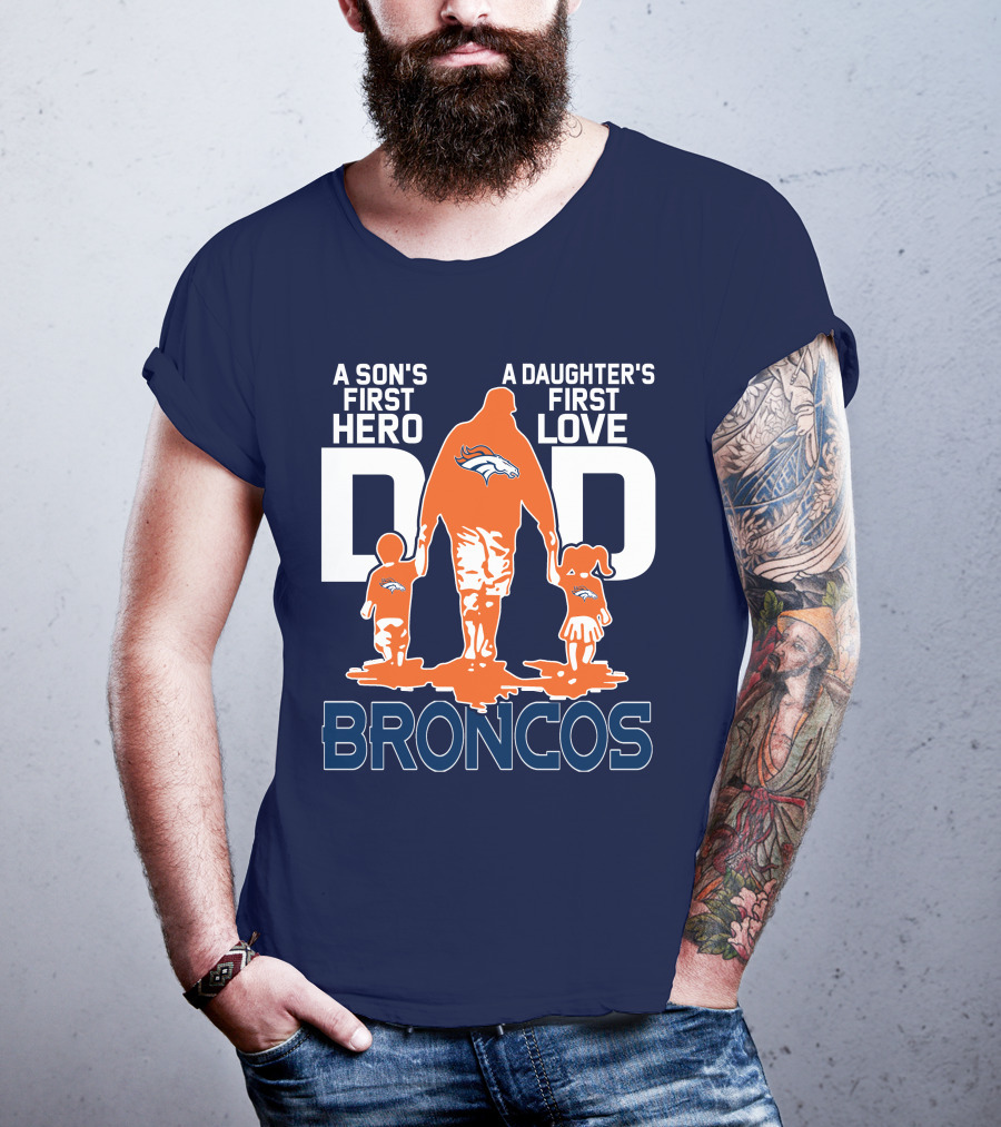 A Son's First Hero A Daughter's First Love Dad Broncos T-Shirt