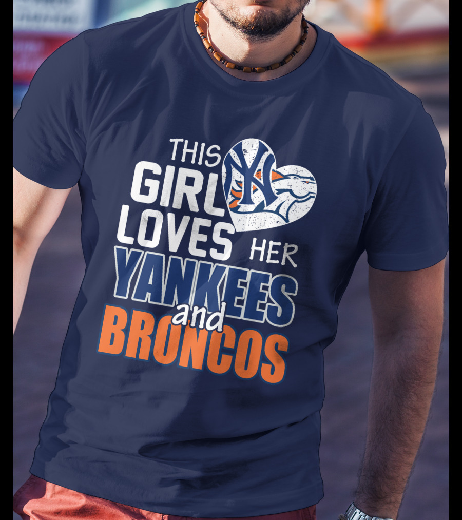 This Girl Loves Her Yankees And Broncos T-Shirt