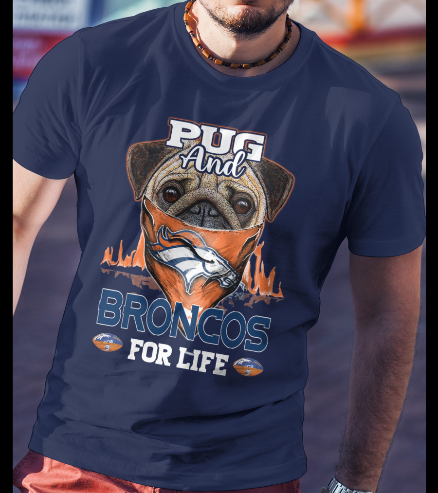 Pug And Broncos For Life Denver Broncos T-Shirt