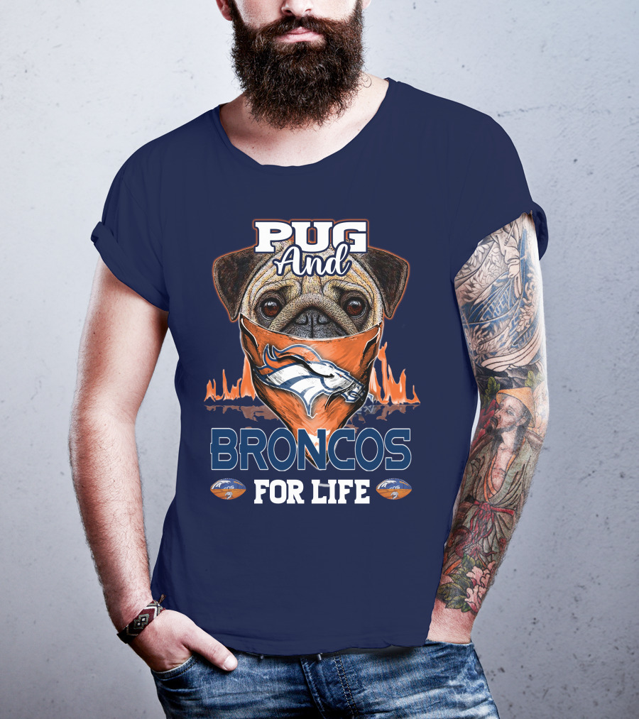 Pug And Broncos For Life Denver Broncos T-Shirt