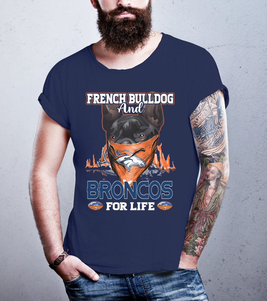 French Bulldog And Denver Broncos For Life T-Shirt