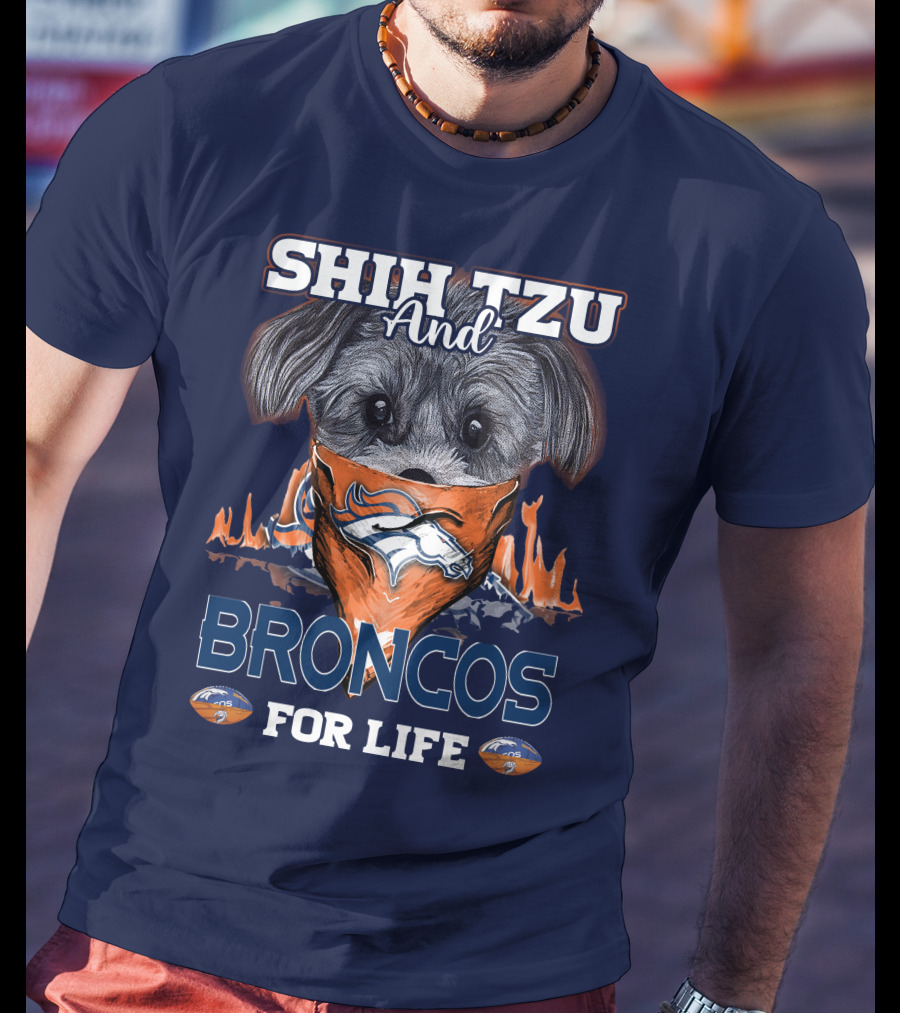 Shih Tzu And Broncos For Life T-Shirt