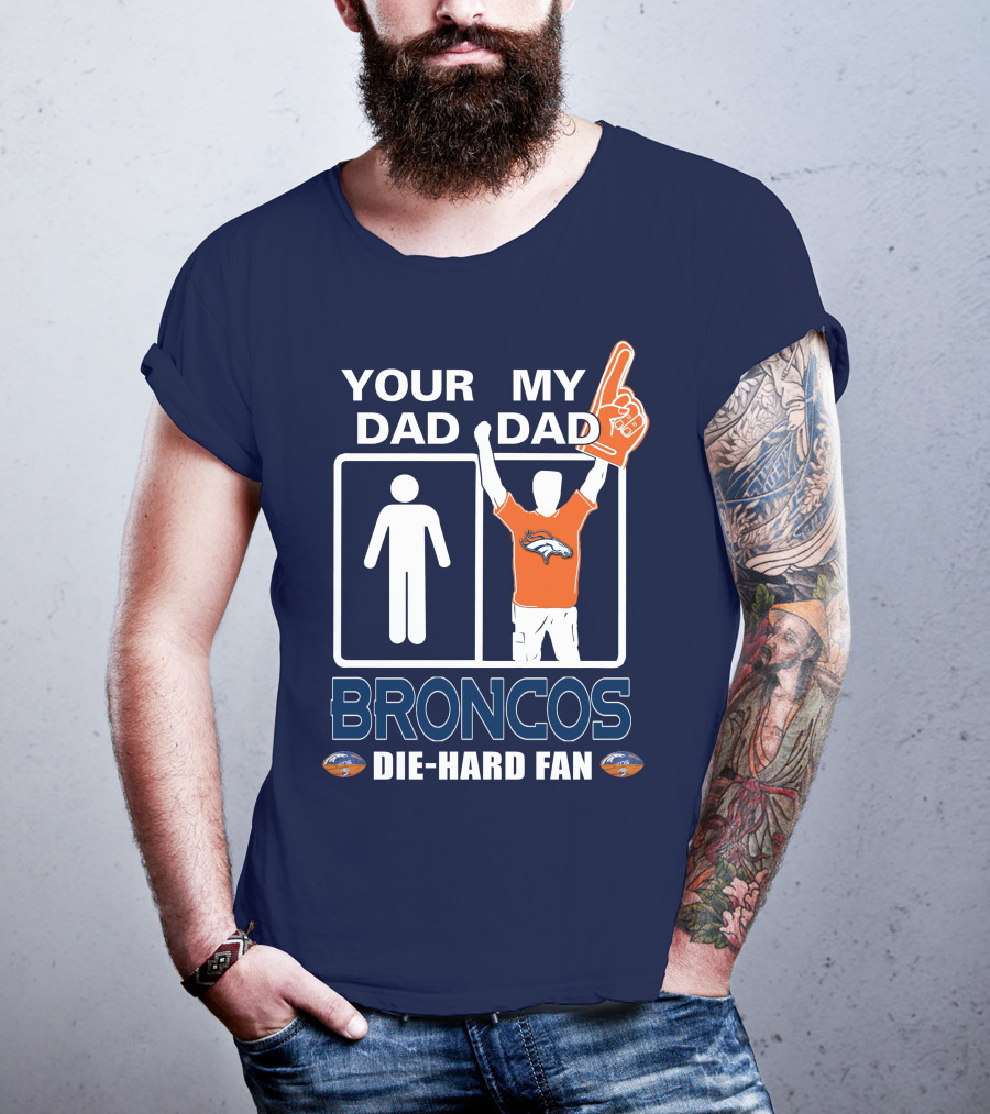 Your Dad My Dad Broncos Die-Hard Fan T-Shirt