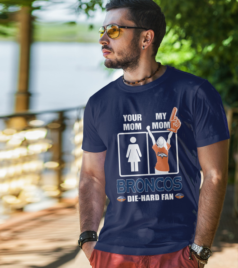 Your Mom My Mom Broncos Die-Hard Fan T-Shirt