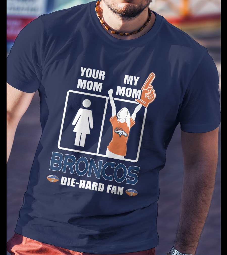 Your Mom My Mom Broncos Die-Hard Fan T-Shirt