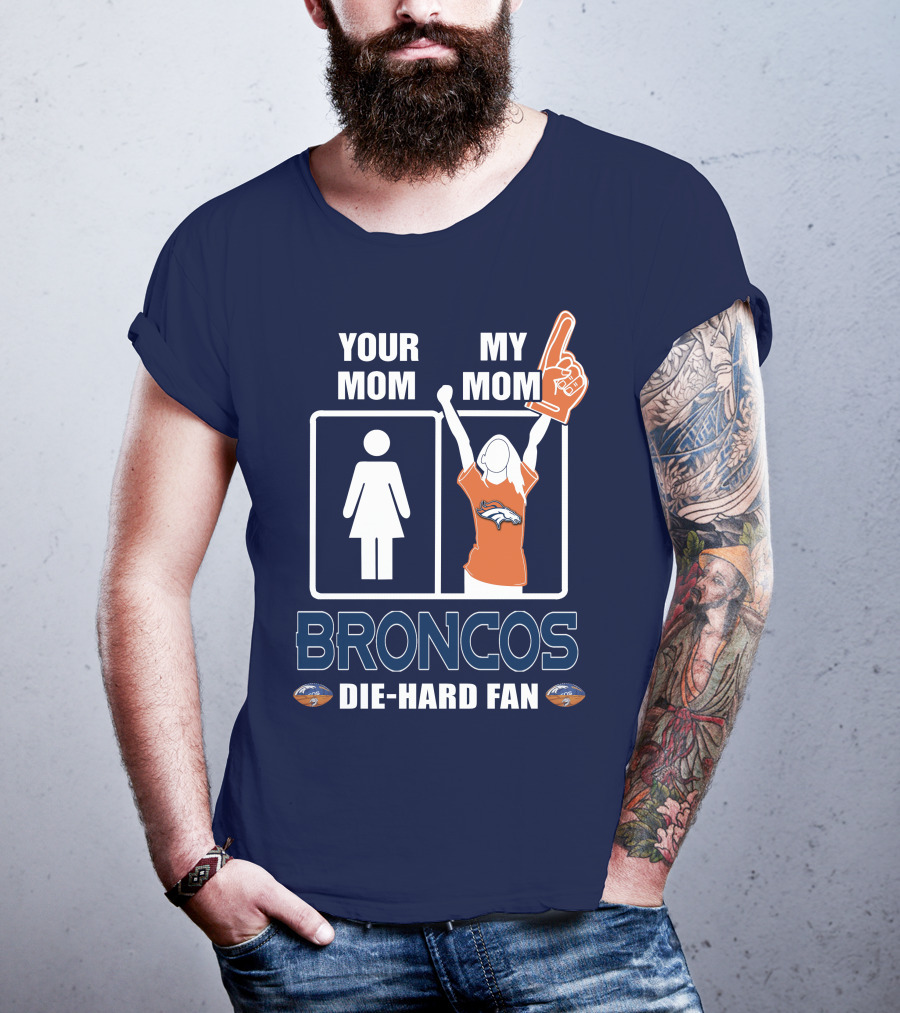 Your Mom My Mom Broncos Die-Hard Fan T-Shirt