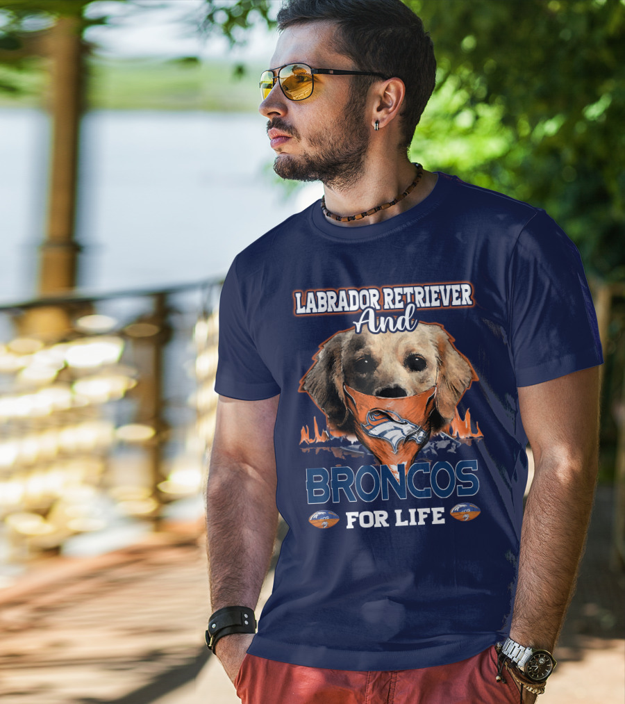 Labrador Retriever And Broncos For Life Denver Broncos T-Shirt