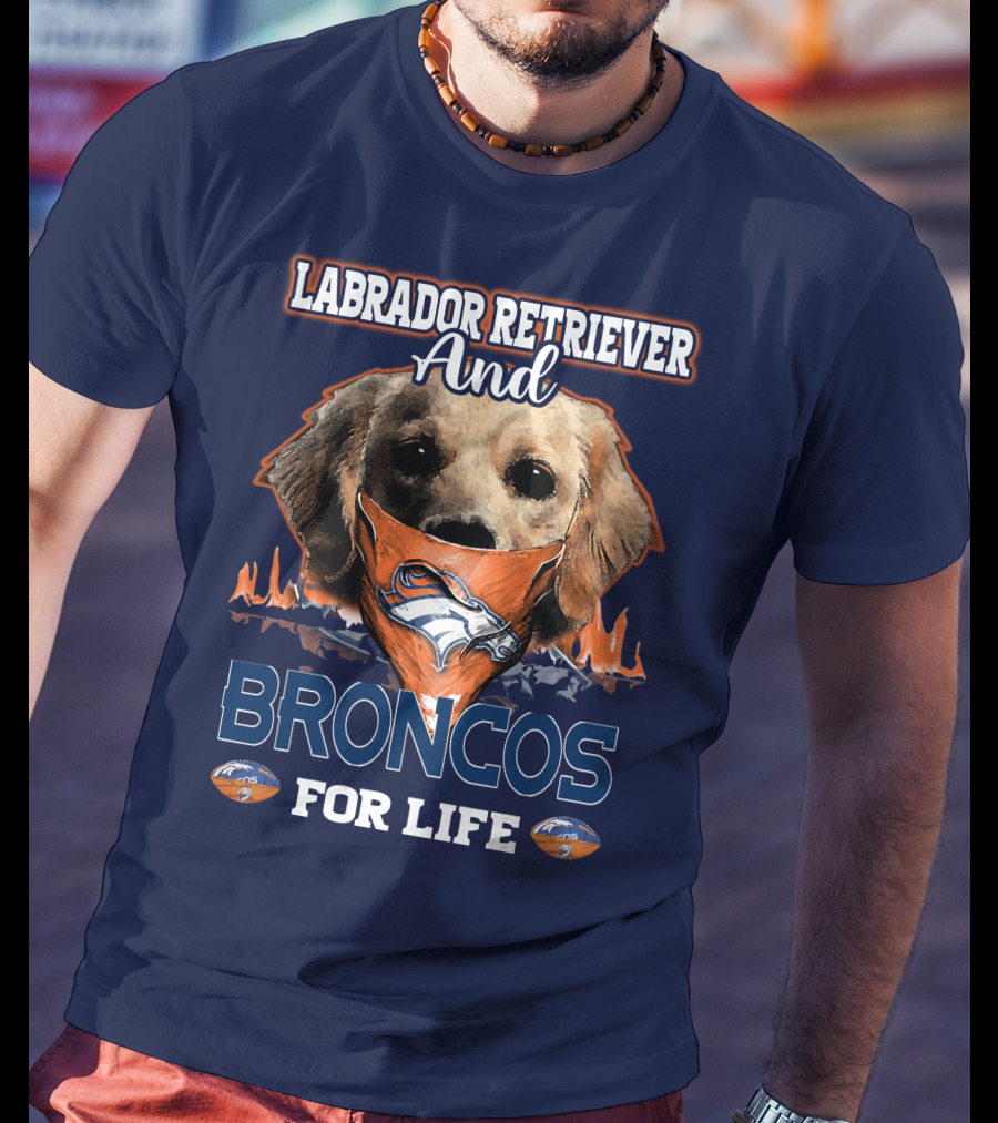 Labrador Retriever And Broncos For Life Denver Broncos T-Shirt