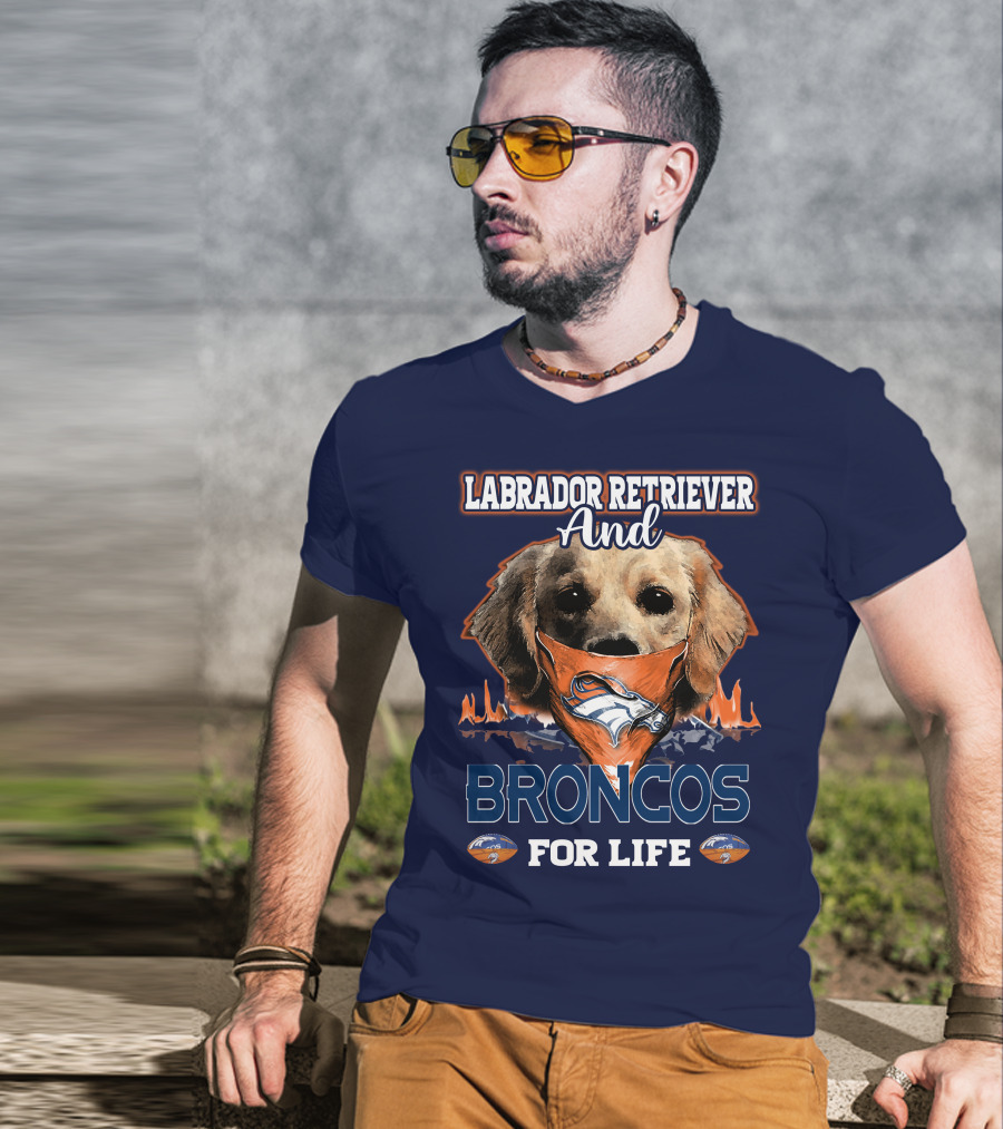 Labrador Retriever And Broncos For Life Denver Broncos T-Shirt