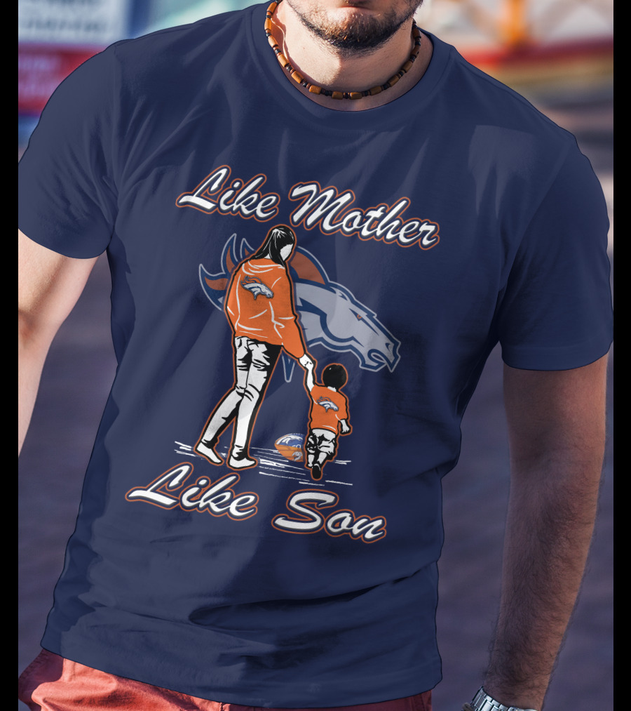 Like Mother Like Son Denver Broncos T-Shirt