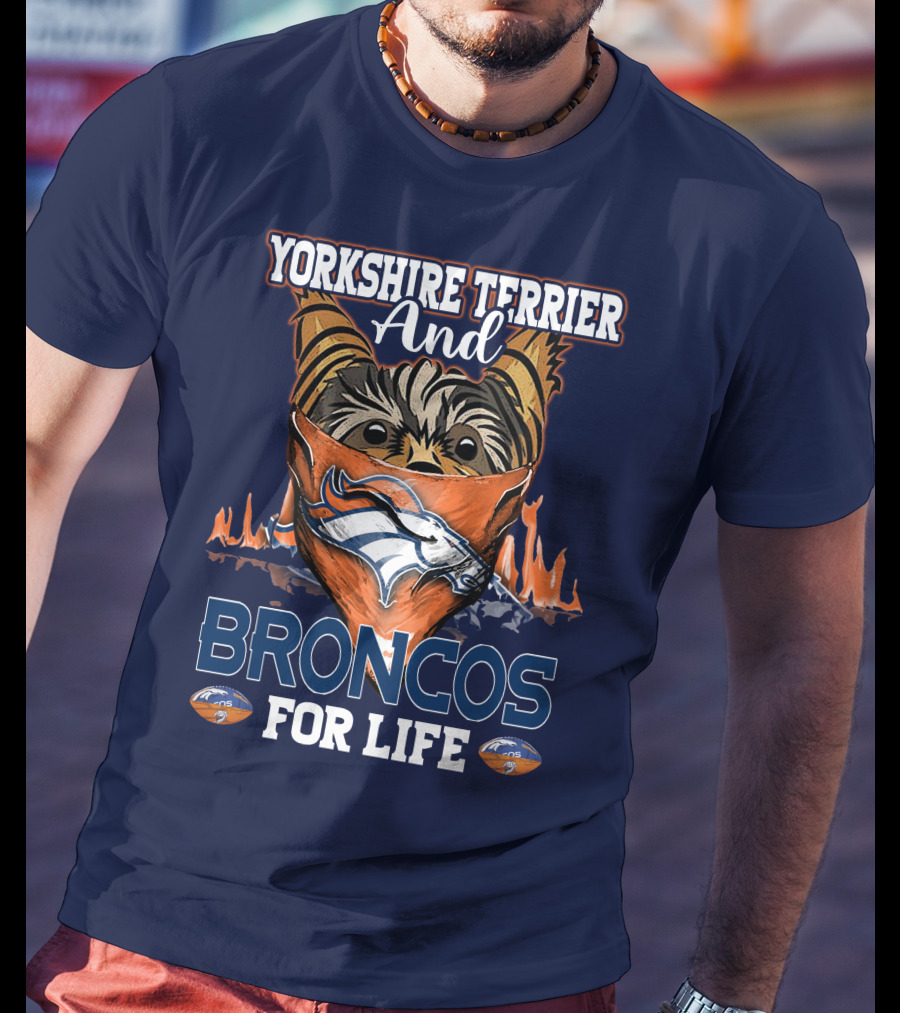 Yorkshire Terrier And Denver Broncos For Life T-Shirt