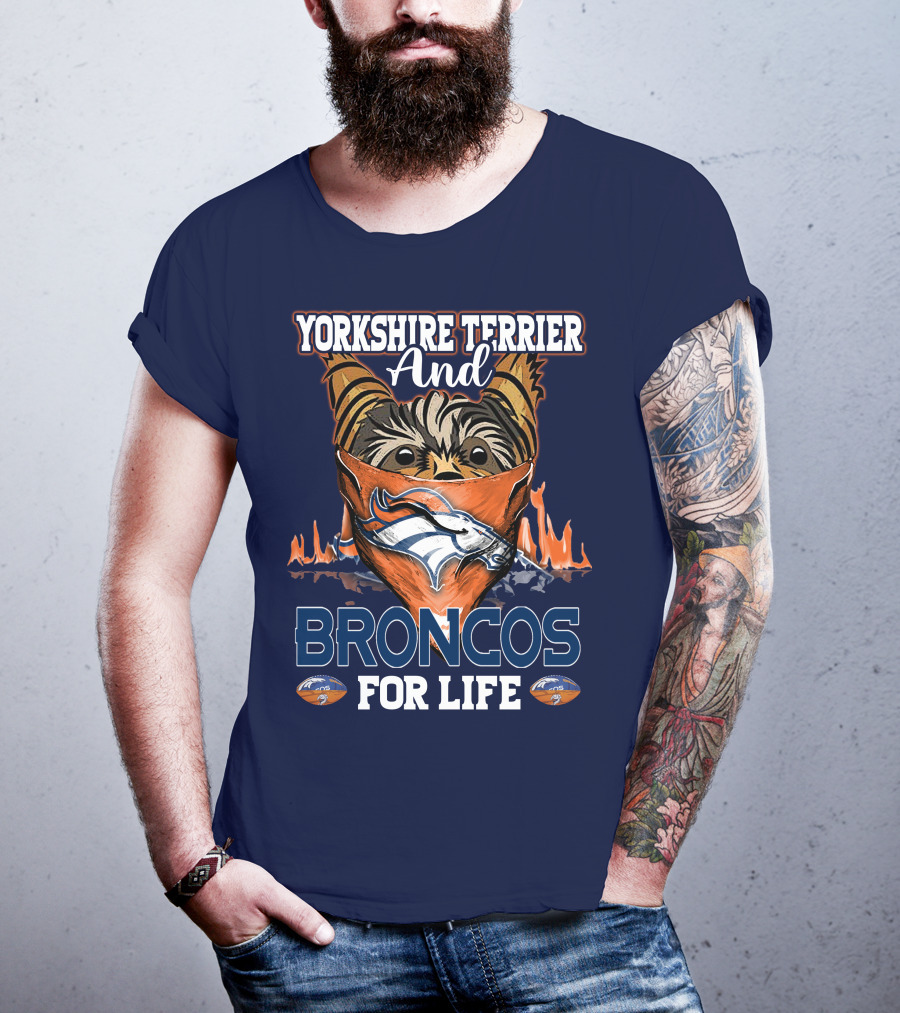 Yorkshire Terrier And Denver Broncos For Life T-Shirt