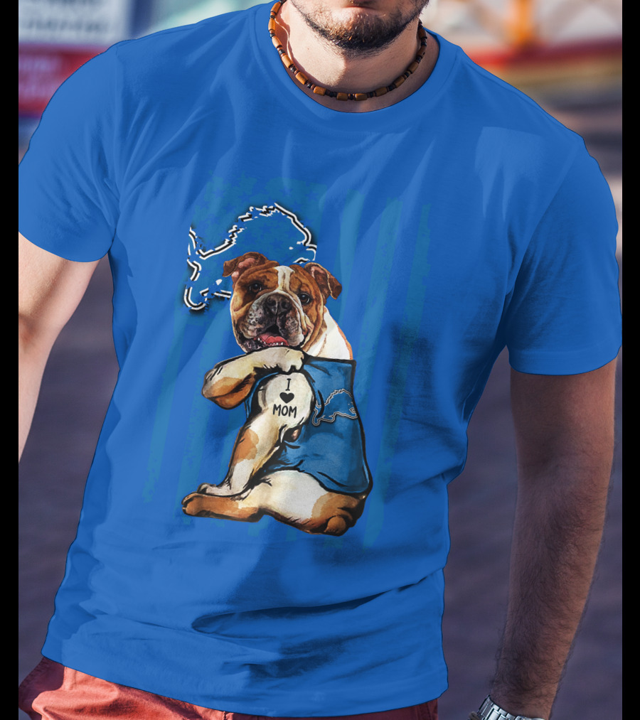 Bulldog In Detroit Lions Shirt With I Love Mom Tattoo T-Shirt