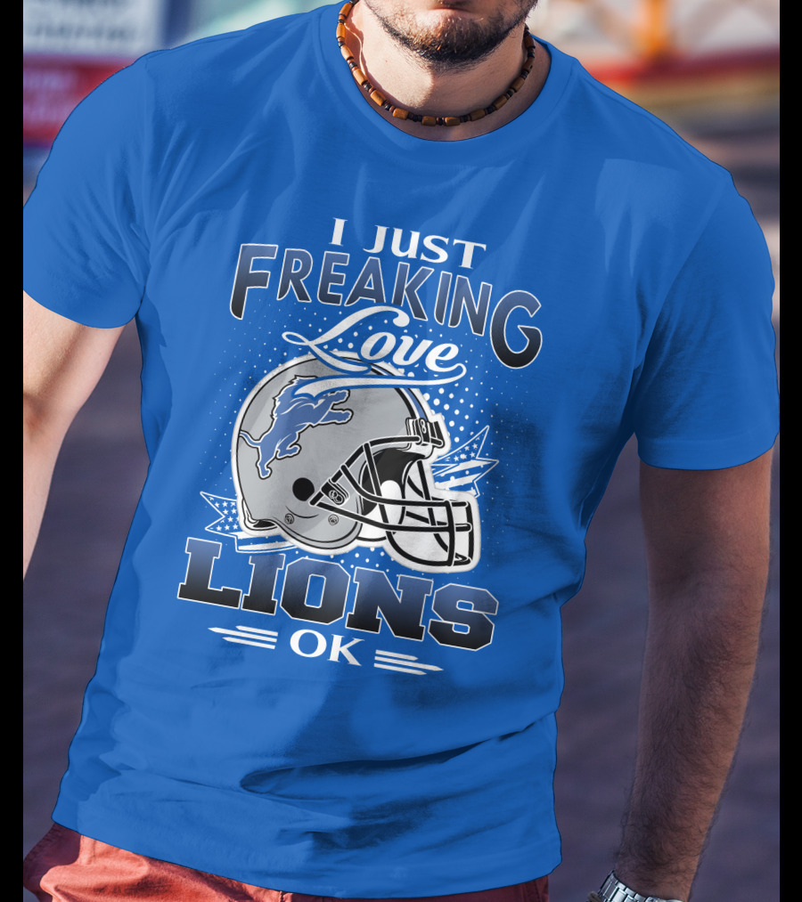 I Just Freaking Love Detroit Lions Ok T-Shirt