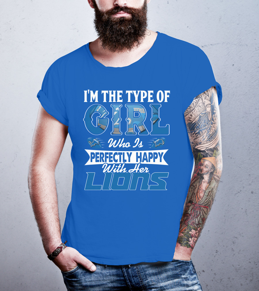 I'm The Type Of Girl Who Is Perfectly Happy With Her Detroit Lions T-Shirt