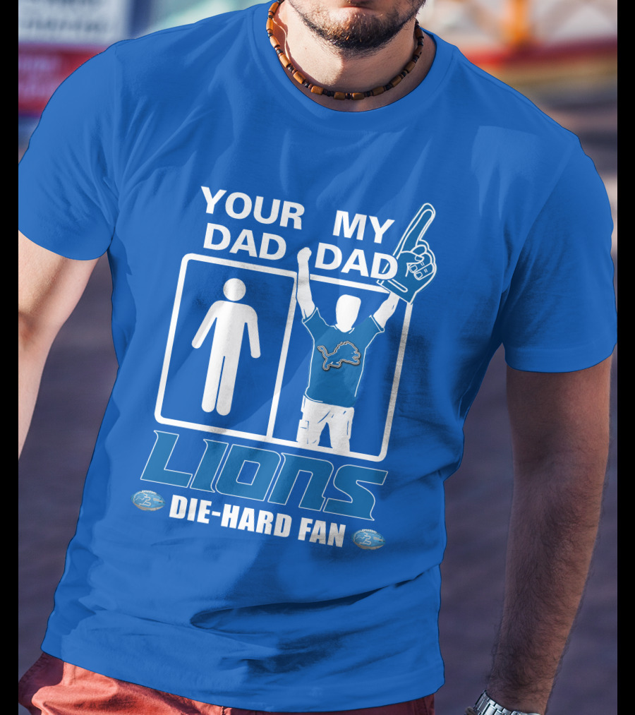 Your Dad My Dad Lions Die-Hard Fan T-Shirt