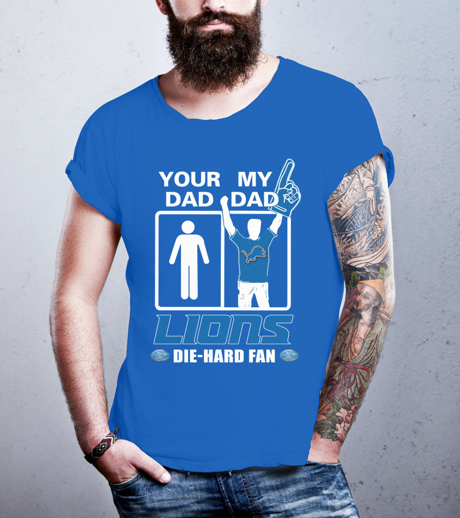 Your Dad My Dad Lions Die-Hard Fan T-Shirt
