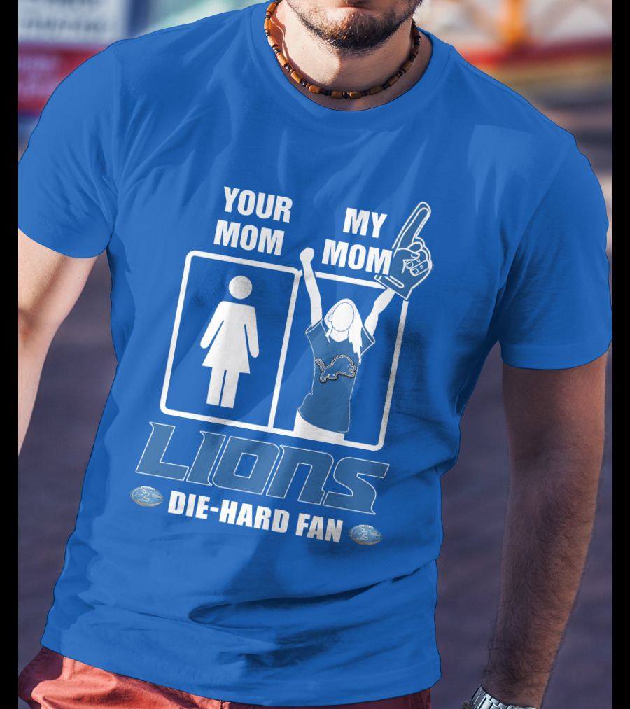 Your Mom My Mom Lions Die-Hard Fan T-Shirt
