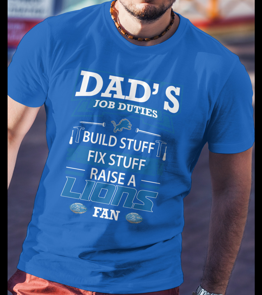 Dad's Job Duties Build Stuff Fix Stuff Raise A Lions Fan Detroit Lions T-Shirt