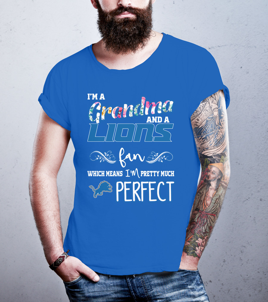 I'm A Grandma And A Detroit Lions Fan Which Means I'm Pretty Much Perfect T-Shirt