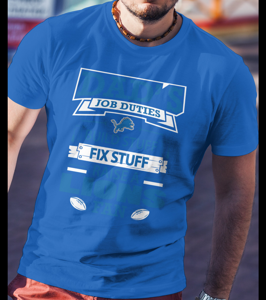 Dad's Job Duties Fix Stuff Raise A Detroit Lions Fan T-Shirt