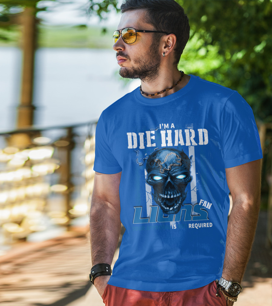 I'm A Die Hard Lions Fan Your Approval Is Not Required Detroit Lions T-Shirt