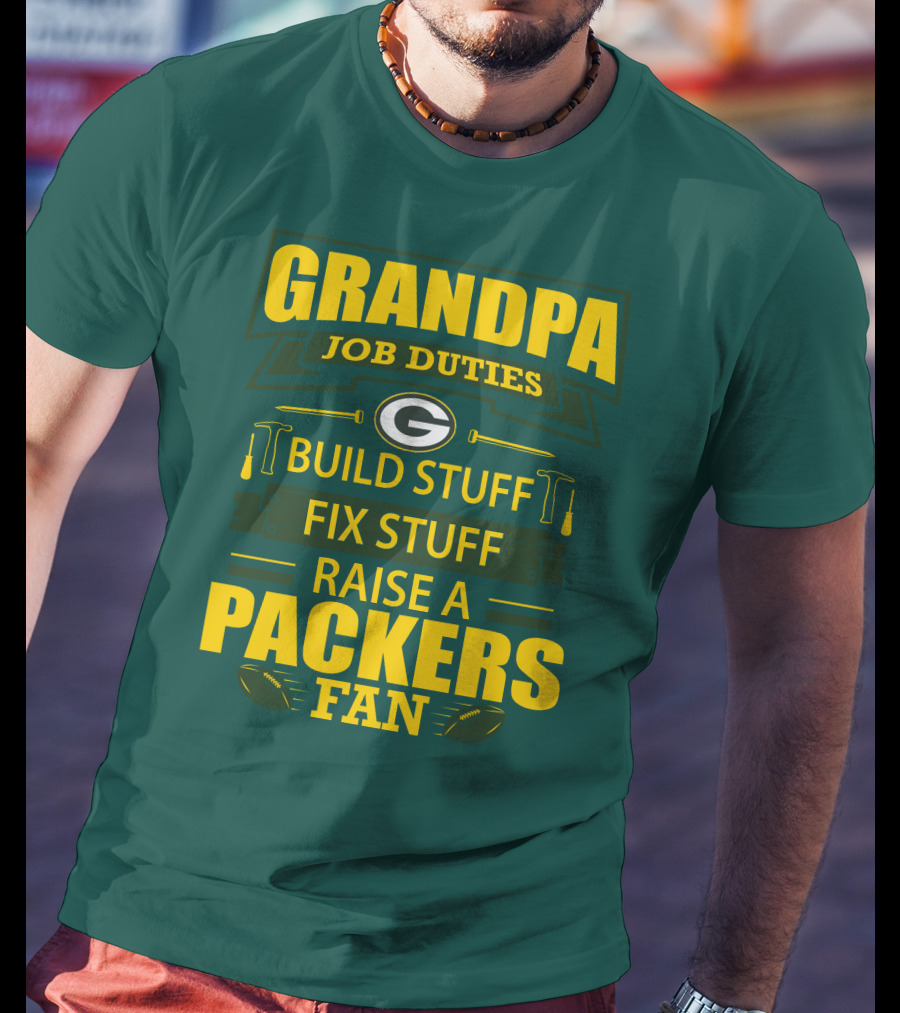Grandpa Job Duties Green Bay Packers Fan Build Stuff Fix Stuff Raise Packers Fan T-Shirt