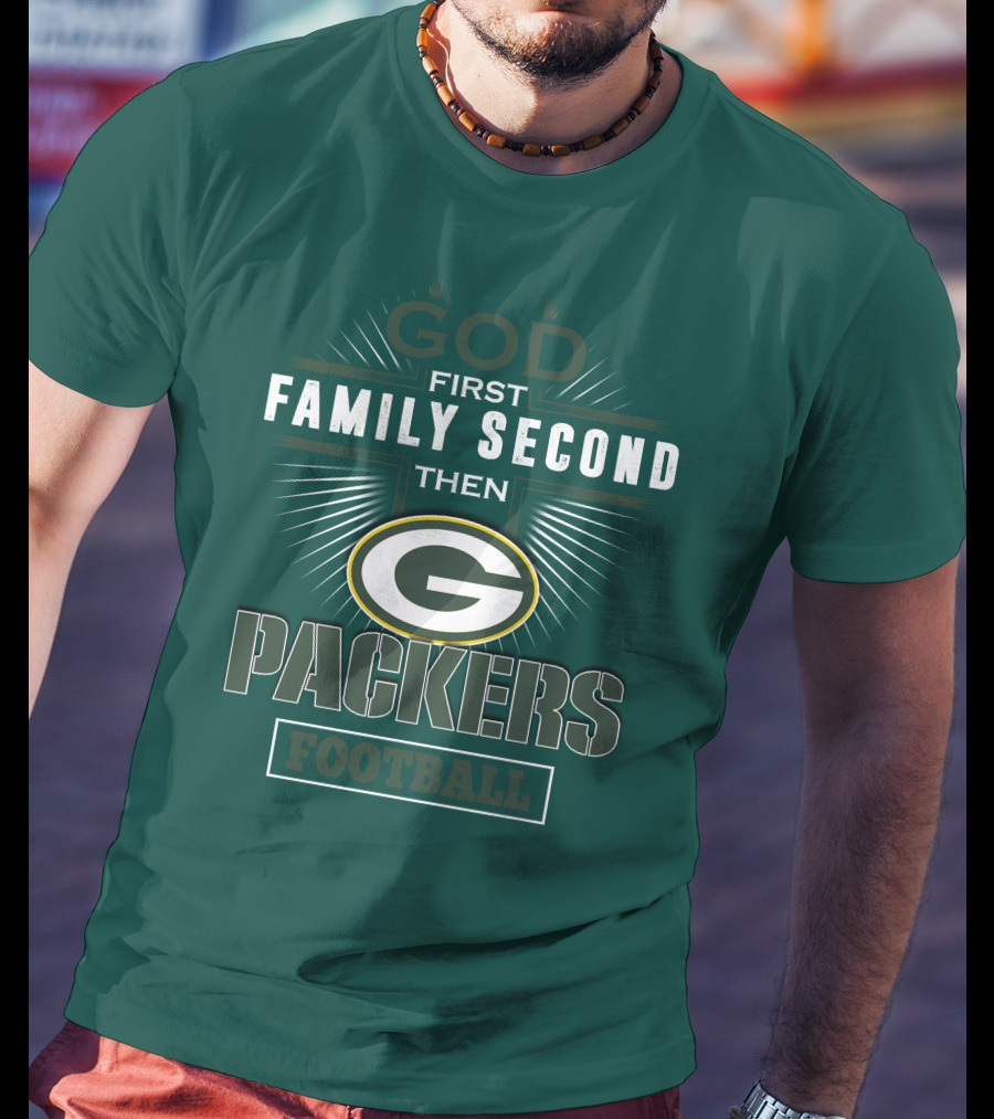 God First Family Second Then Green Bay Packers Football T-Shirt