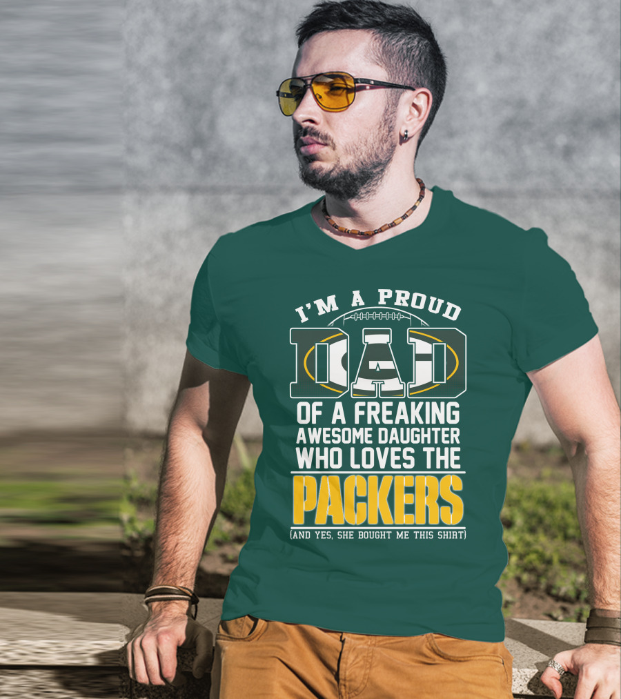 I'm A Proud Dad Of A Freaking Awesome Daughter Who Loves The Packers T-Shirt