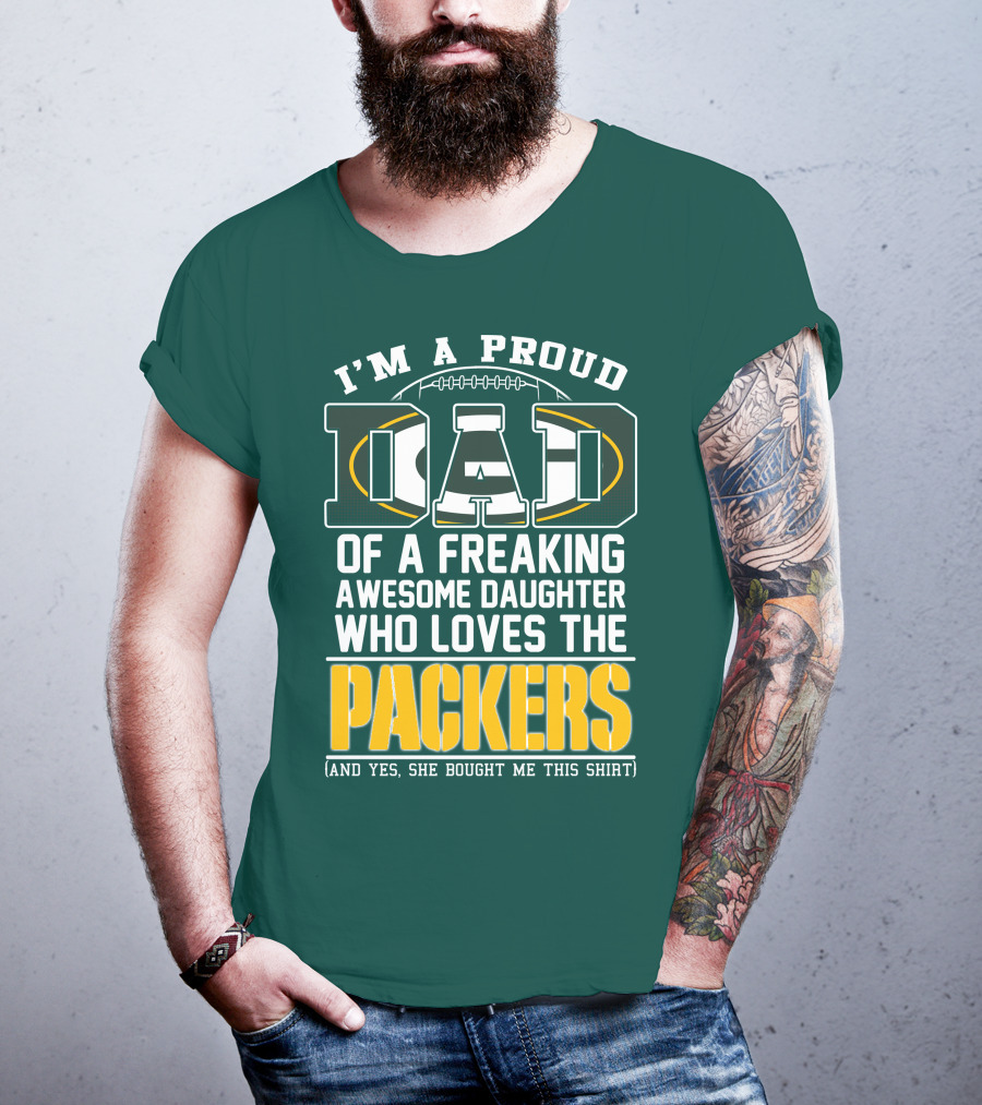 I'm A Proud Dad Of A Freaking Awesome Daughter Who Loves The Packers T-Shirt
