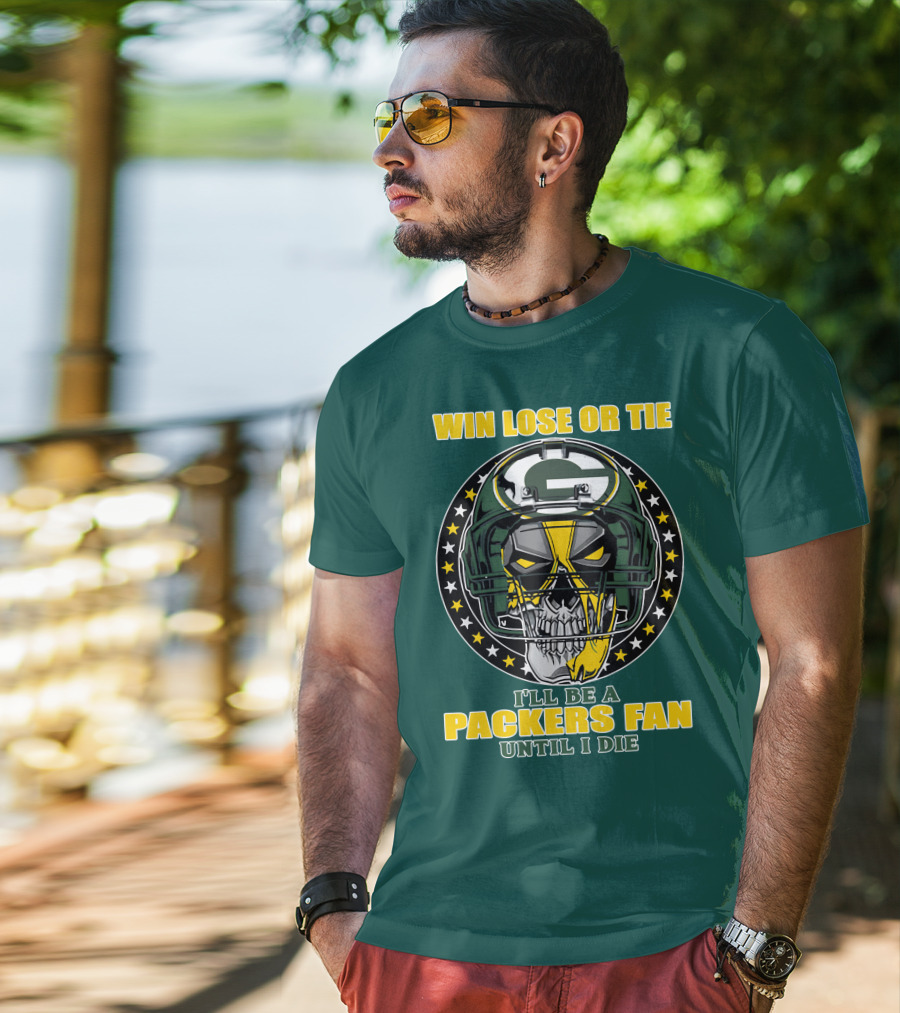 Win Lose Or Tie Packers Fan Until I Die T-Shirt