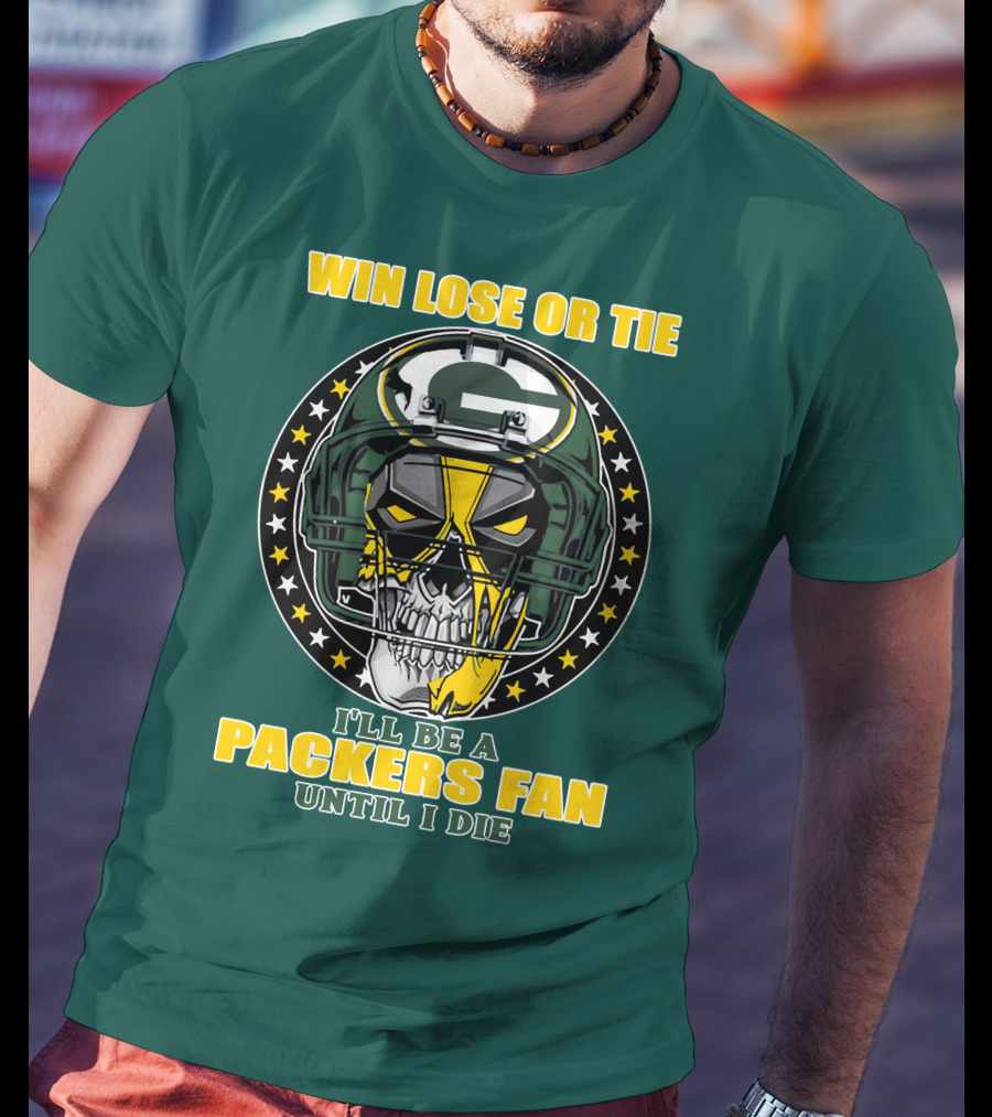 Win Lose Or Tie Packers Fan Until I Die T-Shirt