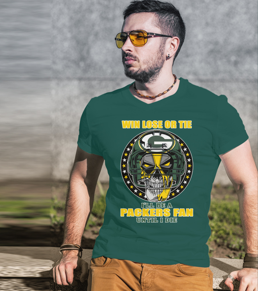 Win Lose Or Tie Packers Fan Until I Die T-Shirt