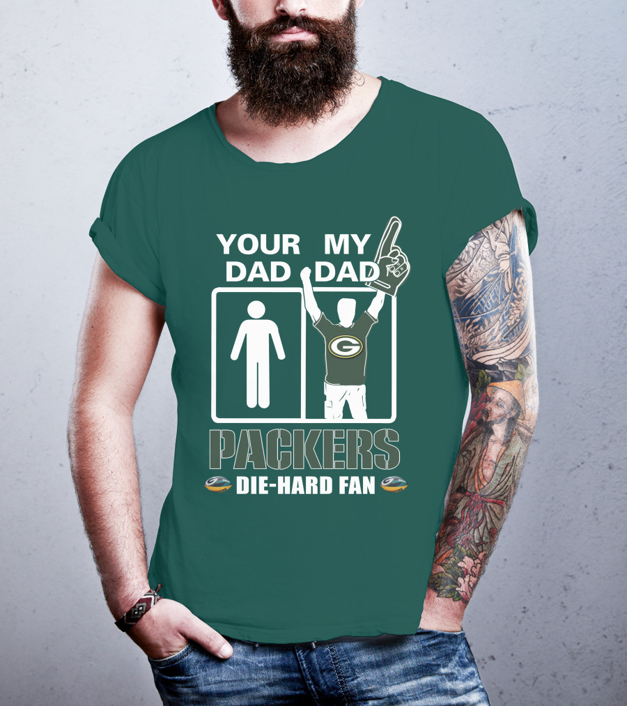 Your Dad My Dad Packers Die-Hard Fan T-Shirt
