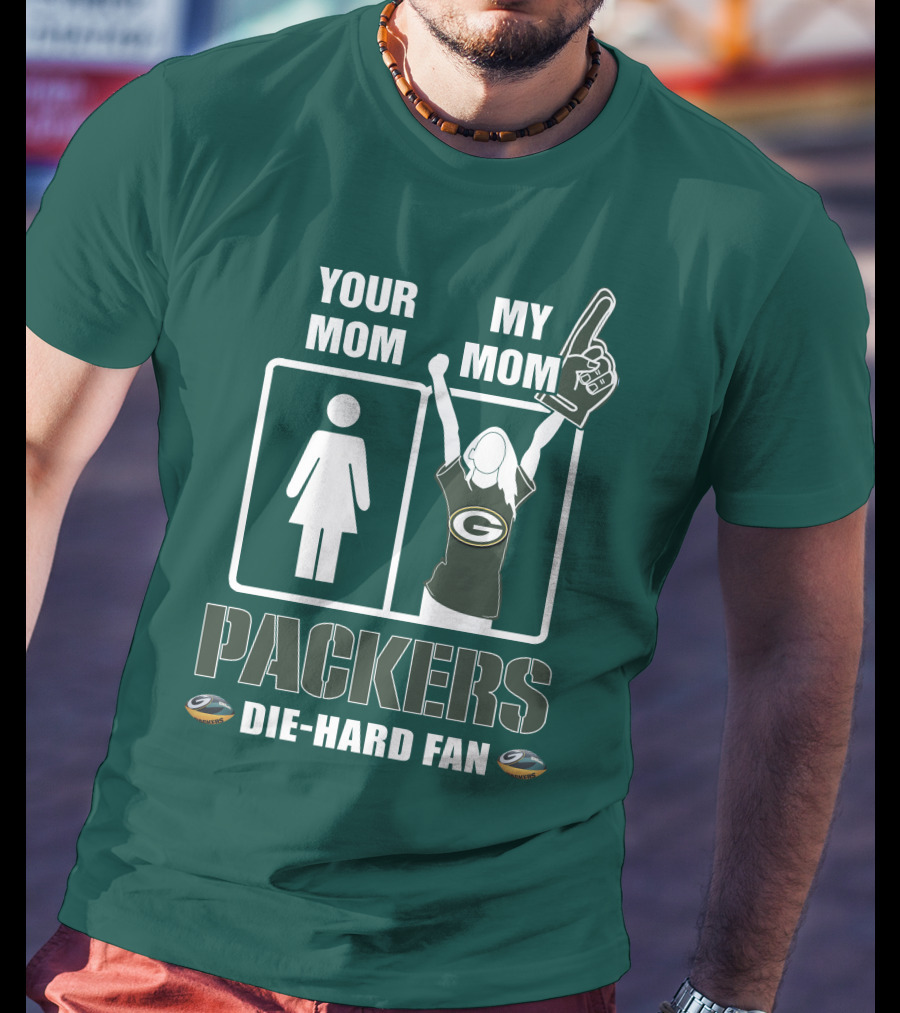 Ymmm Packers Your Mom My Mom Die-Hard Fan T-Shirt