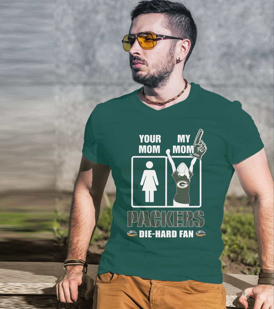 Ymmm Packers Your Mom My Mom Die-Hard Fan T-Shirt