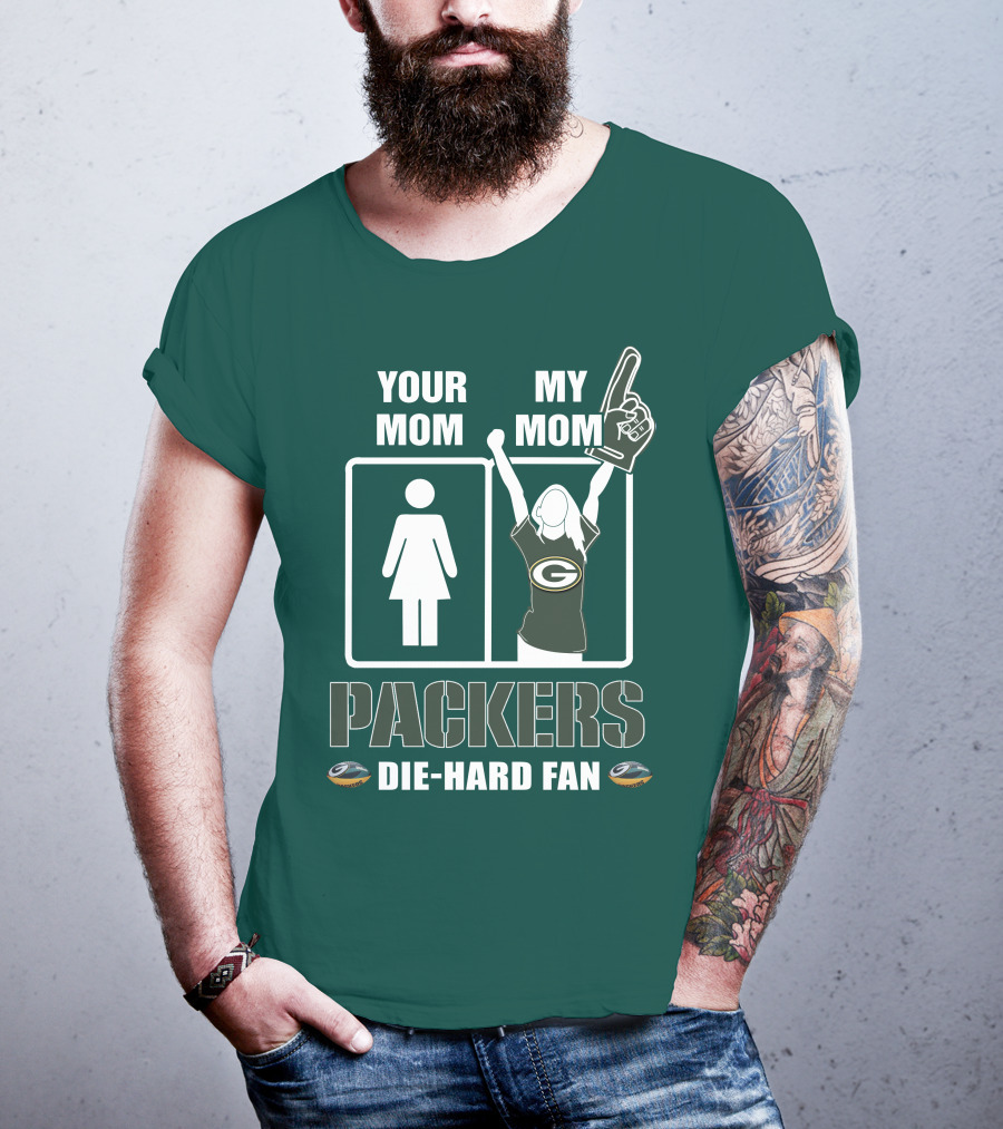 Ymmm Packers Your Mom My Mom Die-Hard Fan T-Shirt