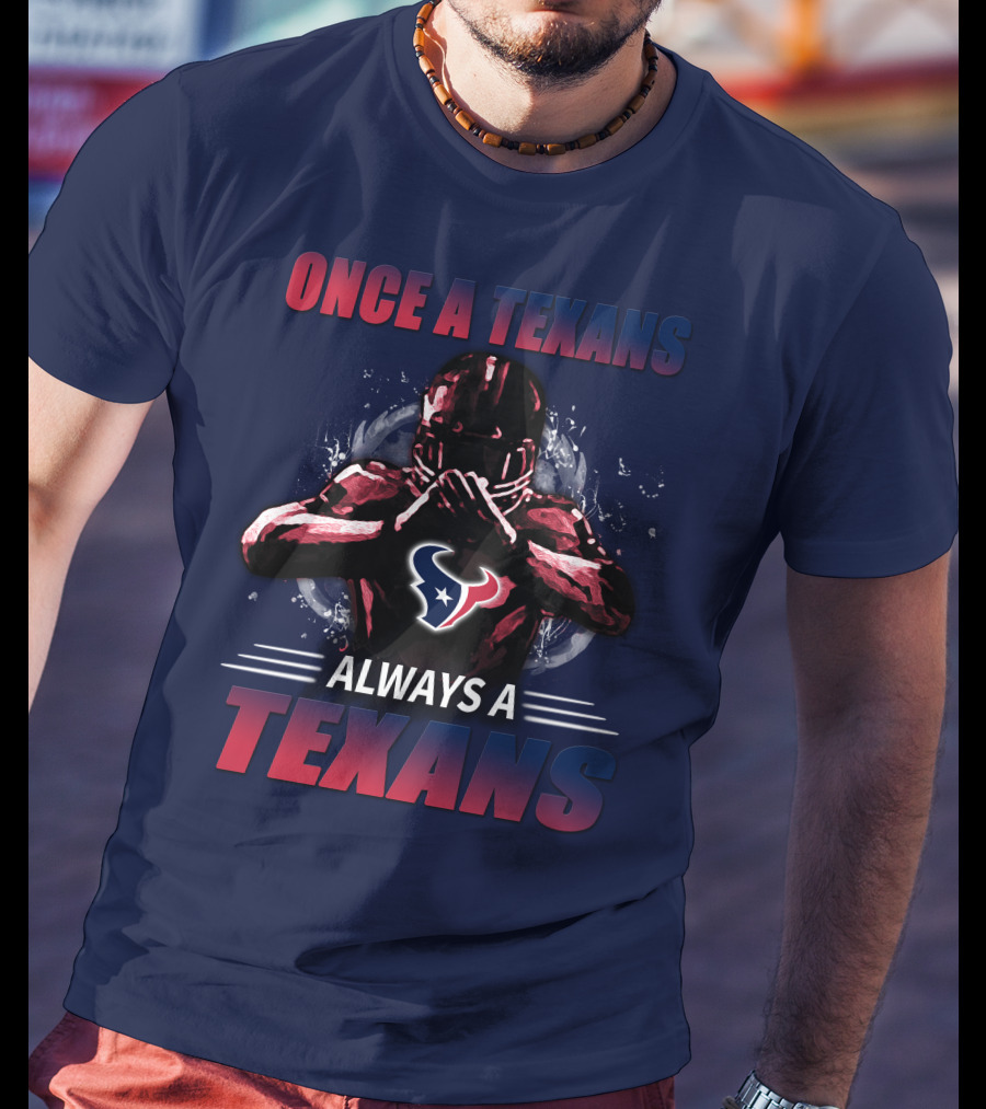 Once A Texans Always A Texans T-Shirt