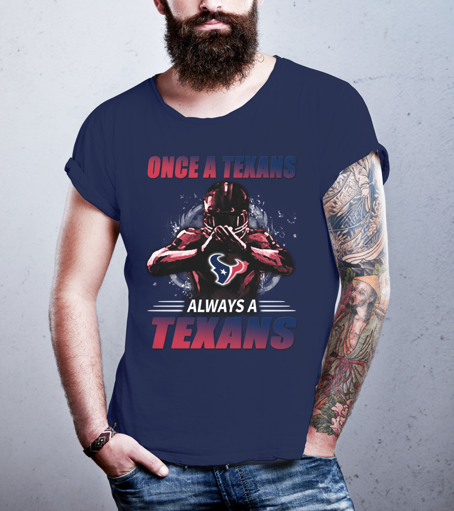Once A Texans Always A Texans T-Shirt