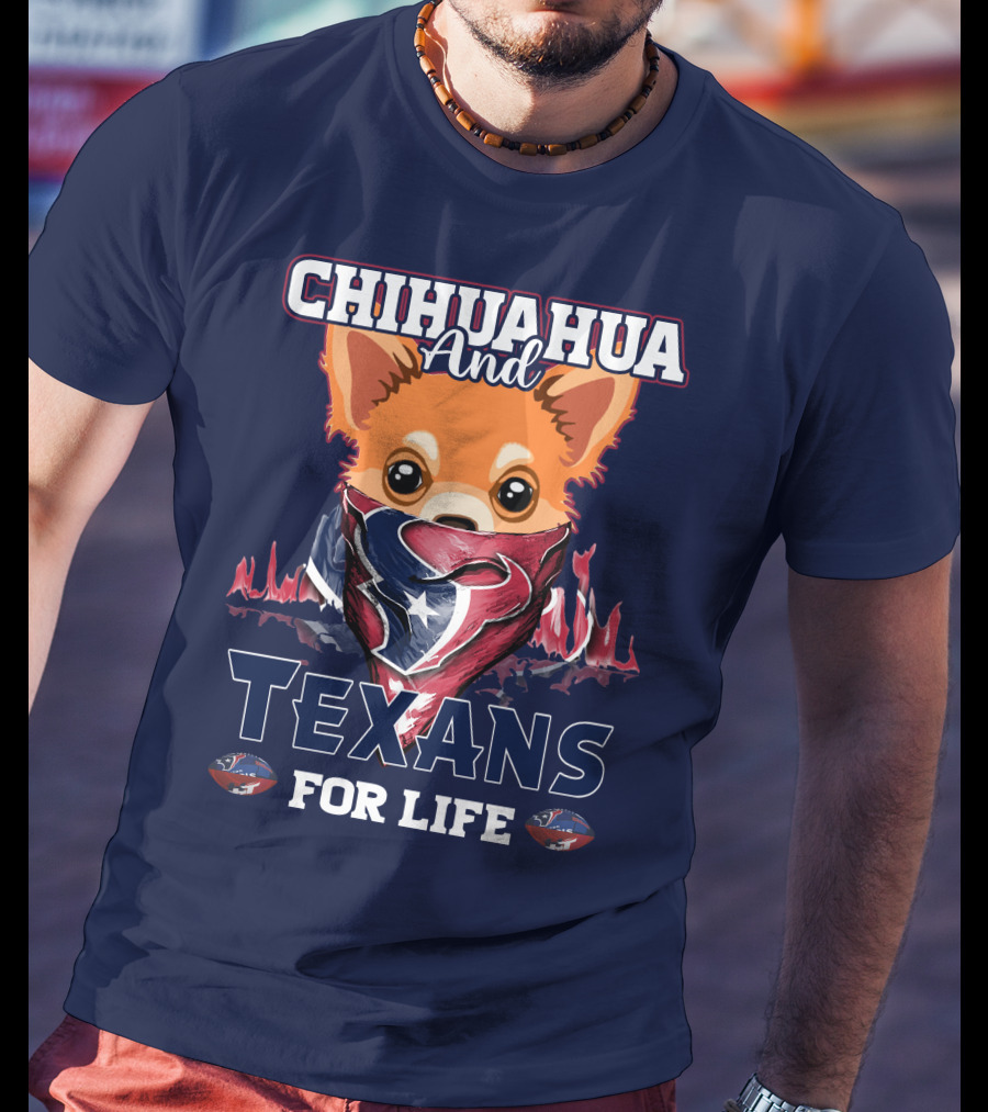 Chihuahua And Texans For Life T-Shirt