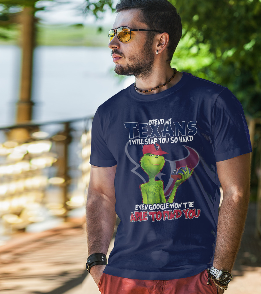 Grinch Houston Texans Offend My Texans I Will Slap You So Hard Even Google Won't Be Able To Find You T-Shirt