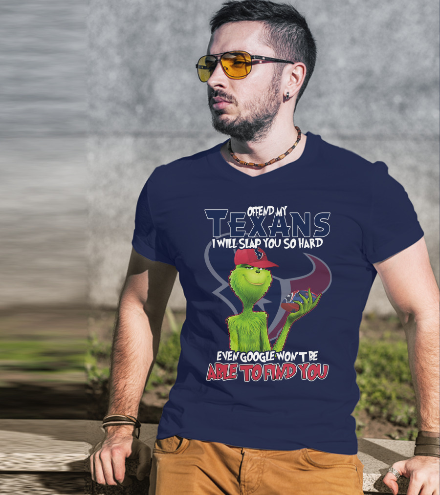 Grinch Houston Texans Offend My Texans I Will Slap You So Hard Even Google Won't Be Able To Find You T-Shirt