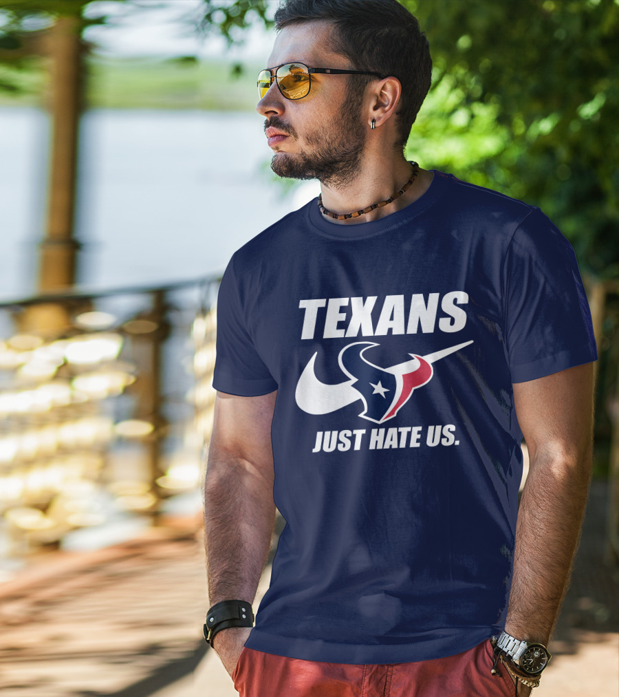 Texans Just Hate Us Houston T-Shirt