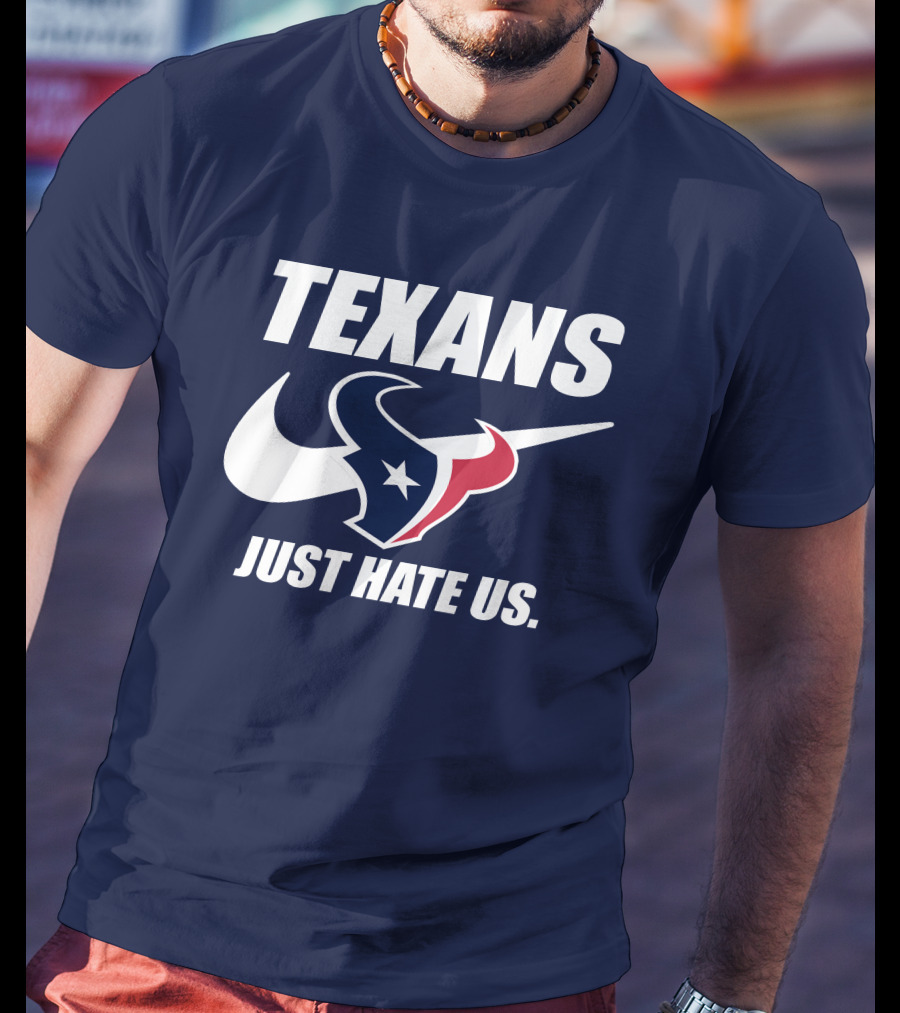 Texans Just Hate Us Houston T-Shirt