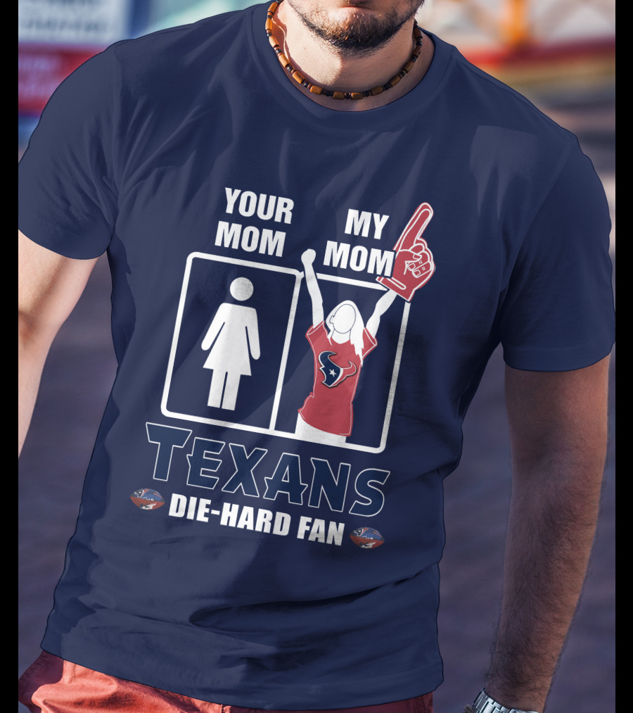 Your Mom My Mom Texans Die-Hard Fan T-Shirt