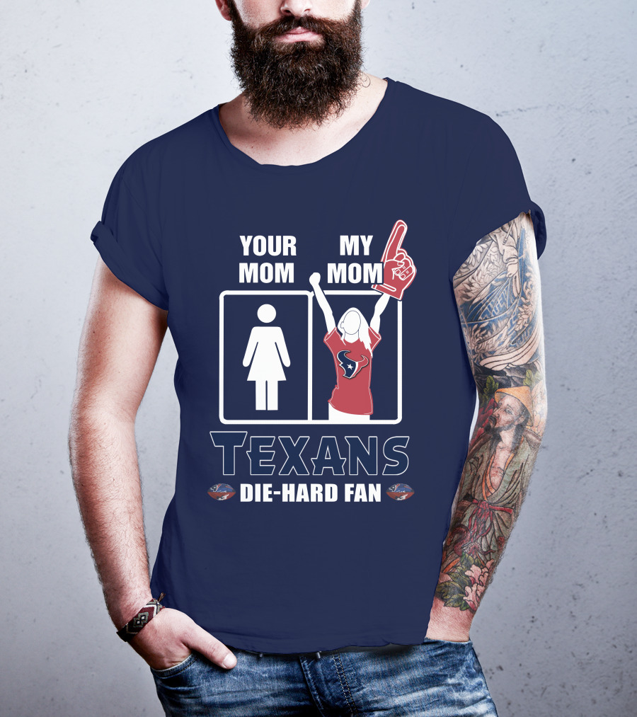 Your Mom My Mom Texans Die-Hard Fan T-Shirt